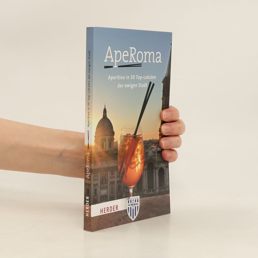 Various authors ApeRoma. Aperitivo in 30 Top-Lokalen der ewigen Stadt