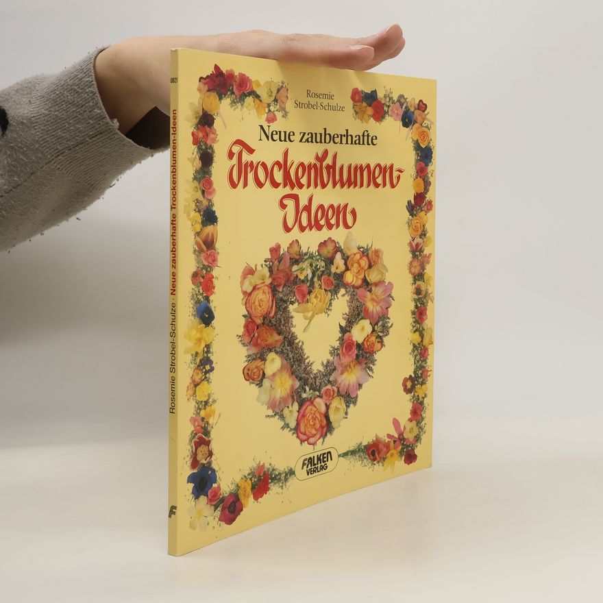 Rosemie Strobel-Schulze Neue zauberhafte Trockenblumen-Ideen
