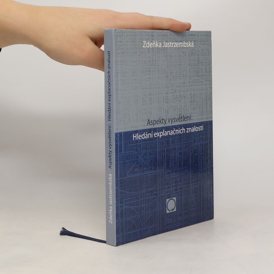 Zdeňka Jastrzembská Aspekty vysvětlení - hledání explanačních znalostí