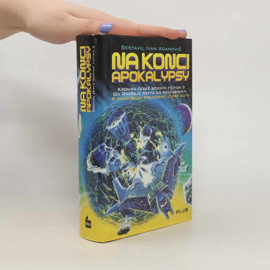 Ivan Adamovič Kronika české science fiction 3. Na konci apokalypsy. Od Ondřeje Neffa do současnosti