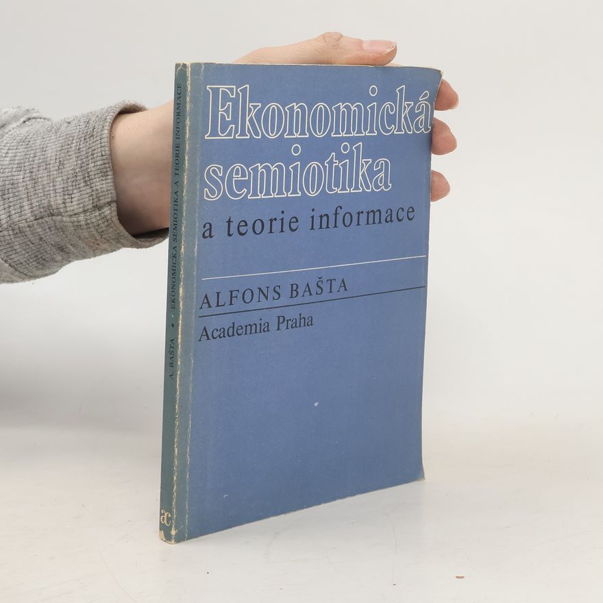 Alfons Bašta Ekonomická semiotika a teorie informace