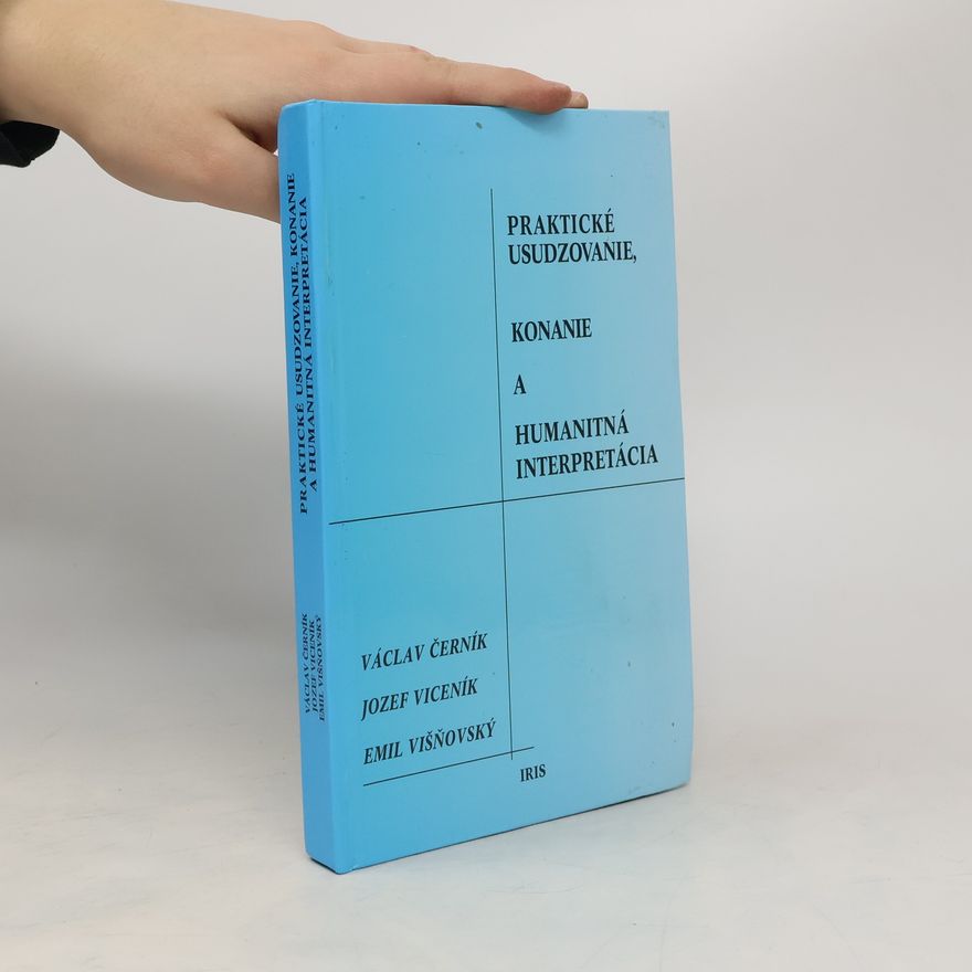Jozef Viceník Praktické usudzovanie, konanie a humanitná interpretácia