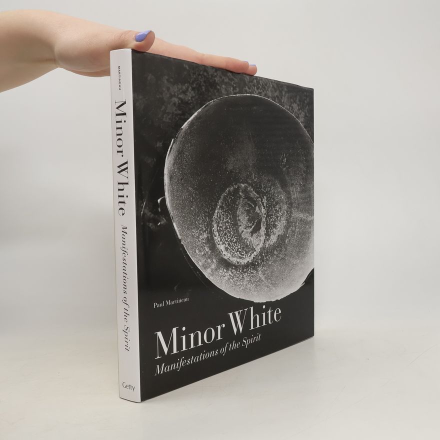 Minor White Minor White: Manifestations of the Spirit