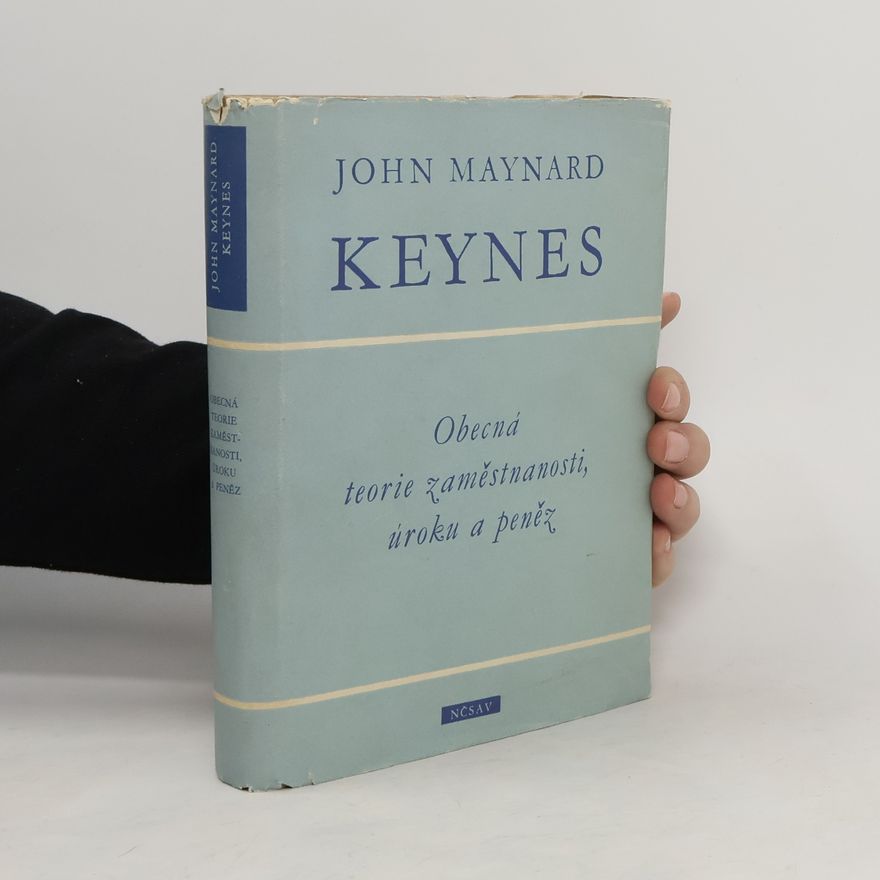 John Maynard Keynes Obecná teorie zaměstnanosti, úroku a peněz