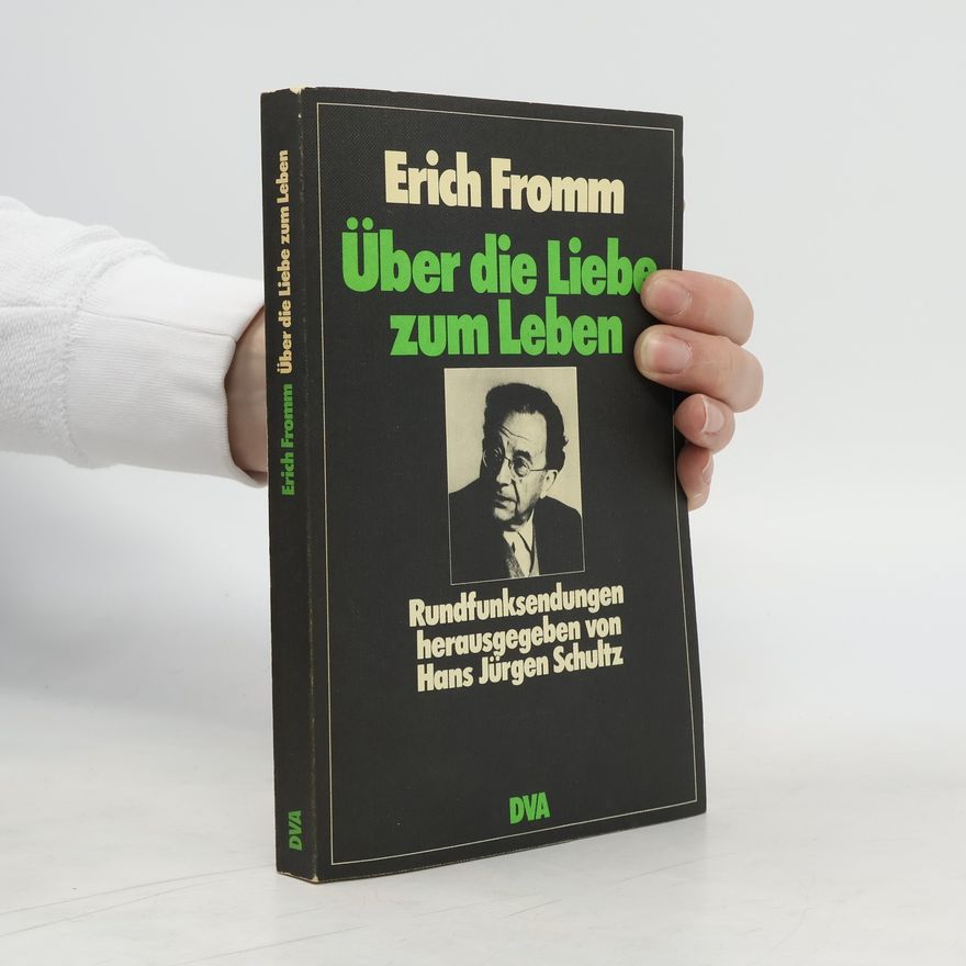 Erich Fromm Über die Liebe zum Leben