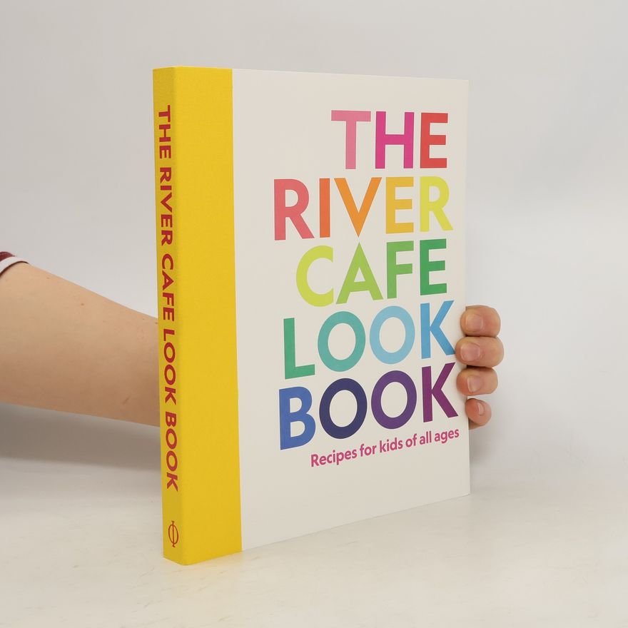 Ruth Rogers The River Cafe Look Book, Recipes for Kids of all Ages