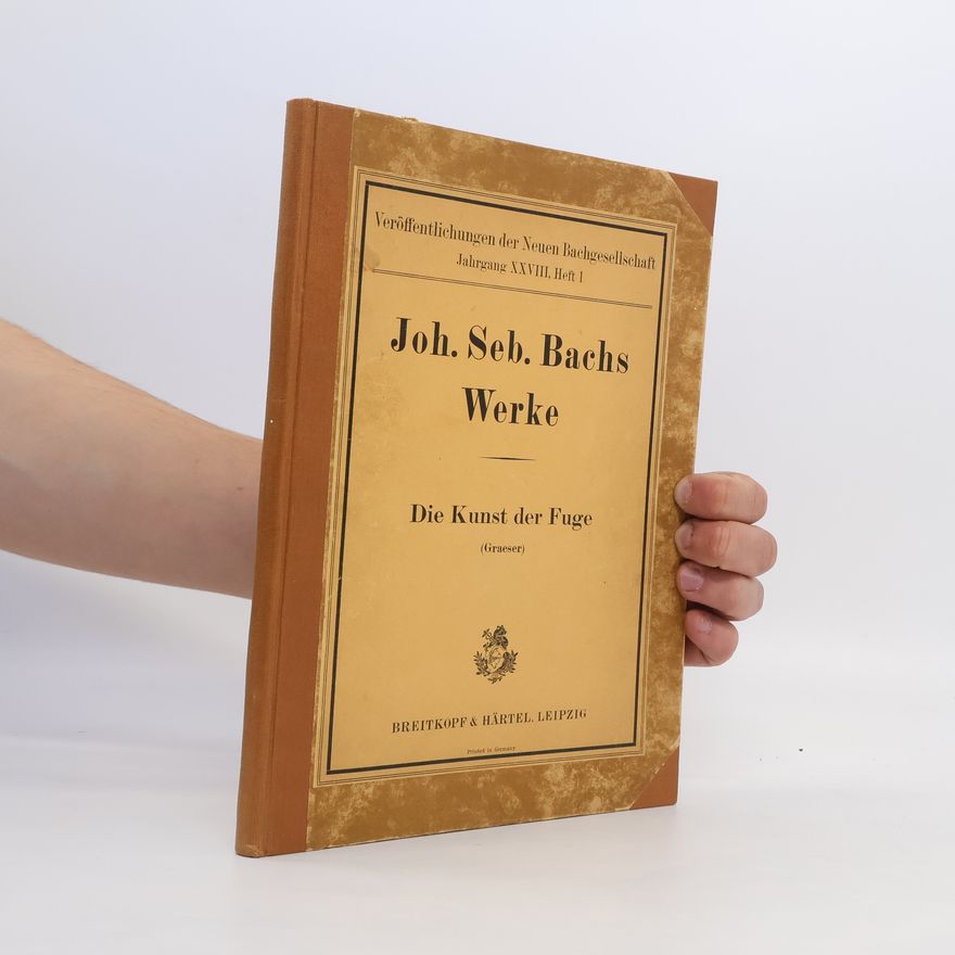 Johann Sebastian Bach Joh. Seb. Bachs Werke. Die Kunst der Fuge
