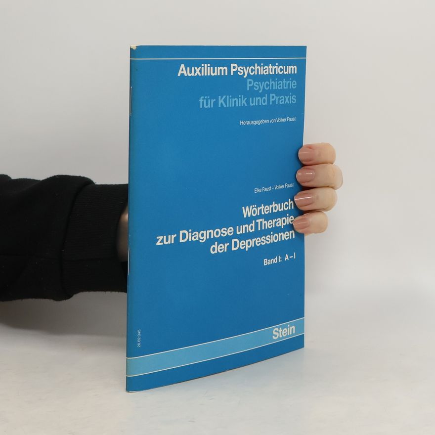 Elke Faust Auxilium Psychiatricum Psychiatrie für Klinik und Praxis. Wörterbuch zur Diagnose und Therapie der Depressionen I. A-I