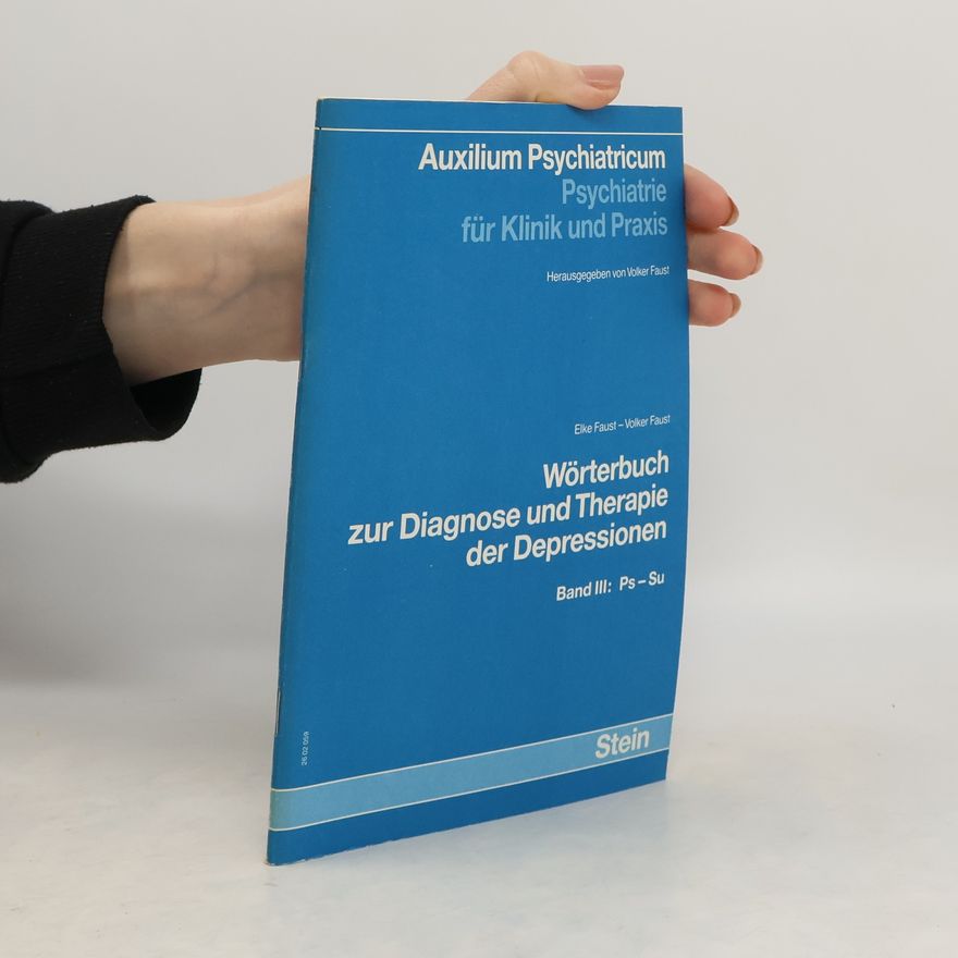 Elke Faust Auxilium Psychiatricum Psychiatrie für Klinik und Praxis. Wörterbuch zur Diagnose und Therapie der Depressionen. Band 3: Ps-Su