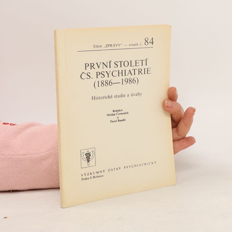 Kolektiv autorů První století čs. psychiatrie 1886-1986. Historické studie a úvahy