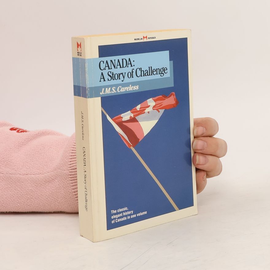 J. M. S. Careless Canada A Story Of Challenge