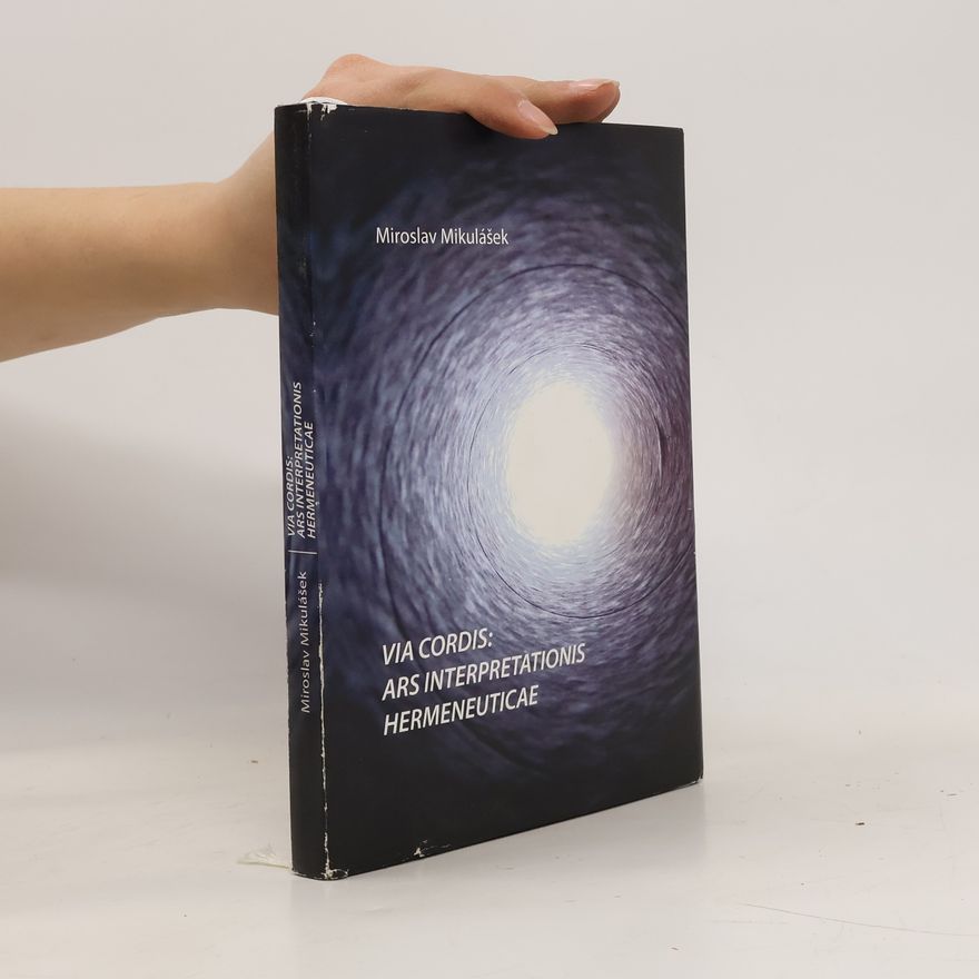 Miroslav Mikulášek Via cordis: Ars interpretationis hermeneuticae