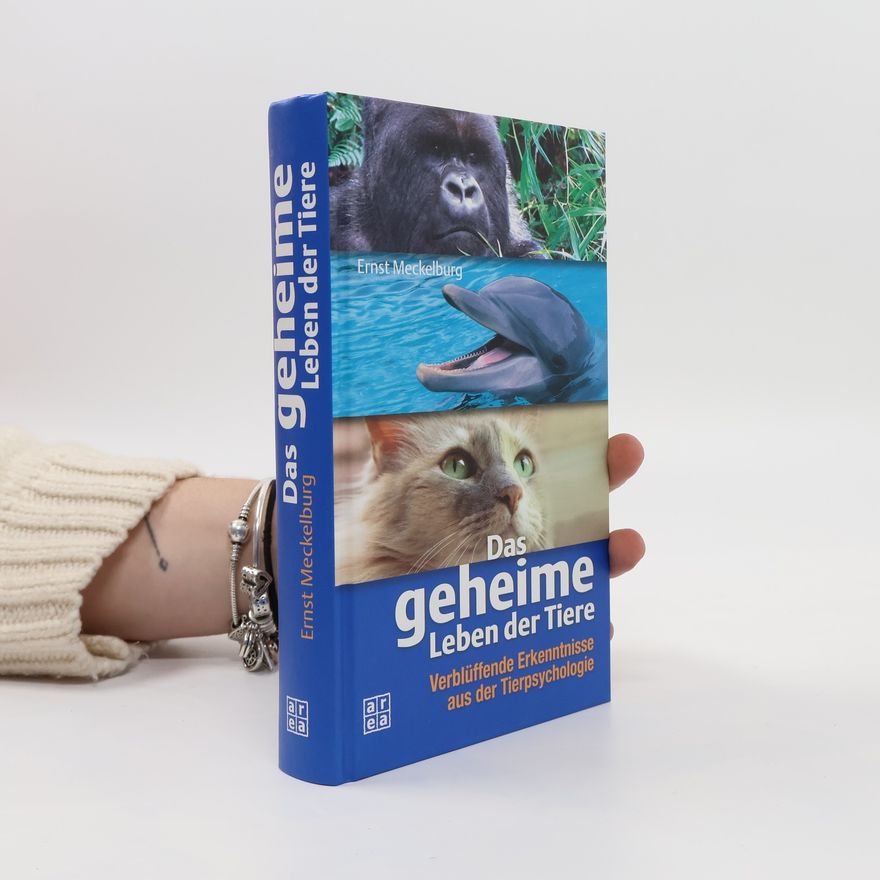 Ernst Meckelburg Das geheime Leben der Tiere : Verblüffende Erkenntnisse aus der Tierpsychologie