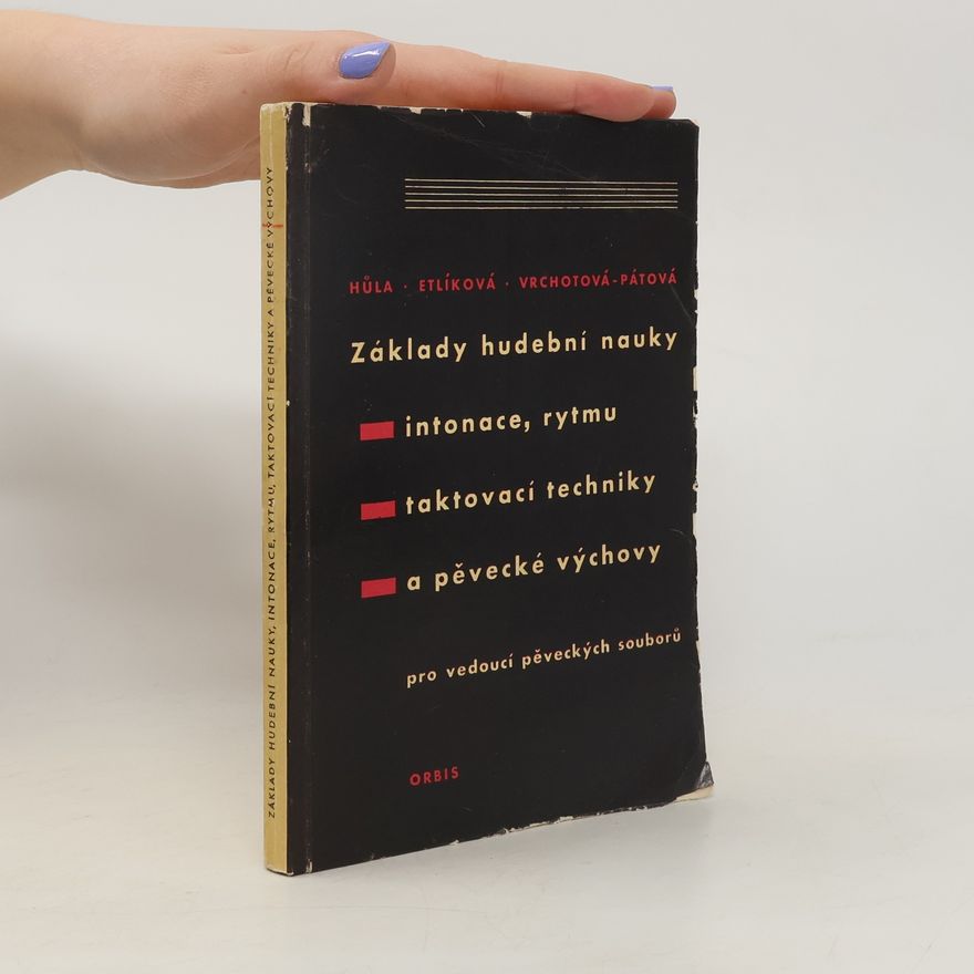 Pravdomila Etlíková Základy hudební nauky, intonace, rytmu, taktovací techniky a pěvecké výchovy pro vedoucí pěveckých