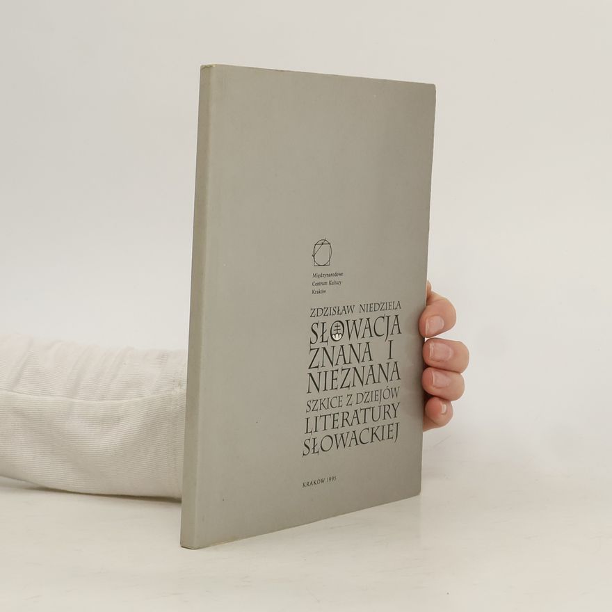Niedziela Zdzisław Słowacja znana i nieznana. Szkice z dziejów literatury słowackiej