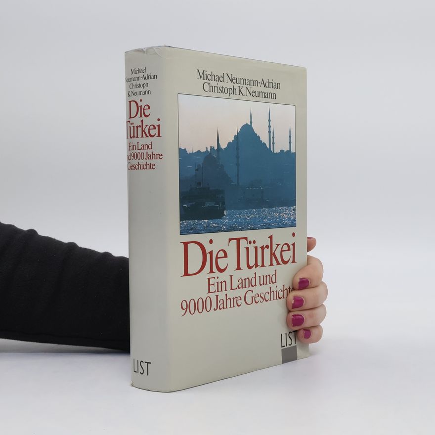 Michael Neumann-Adrian Die Türkei. Ein Land und 9000 Jahre Geschichte