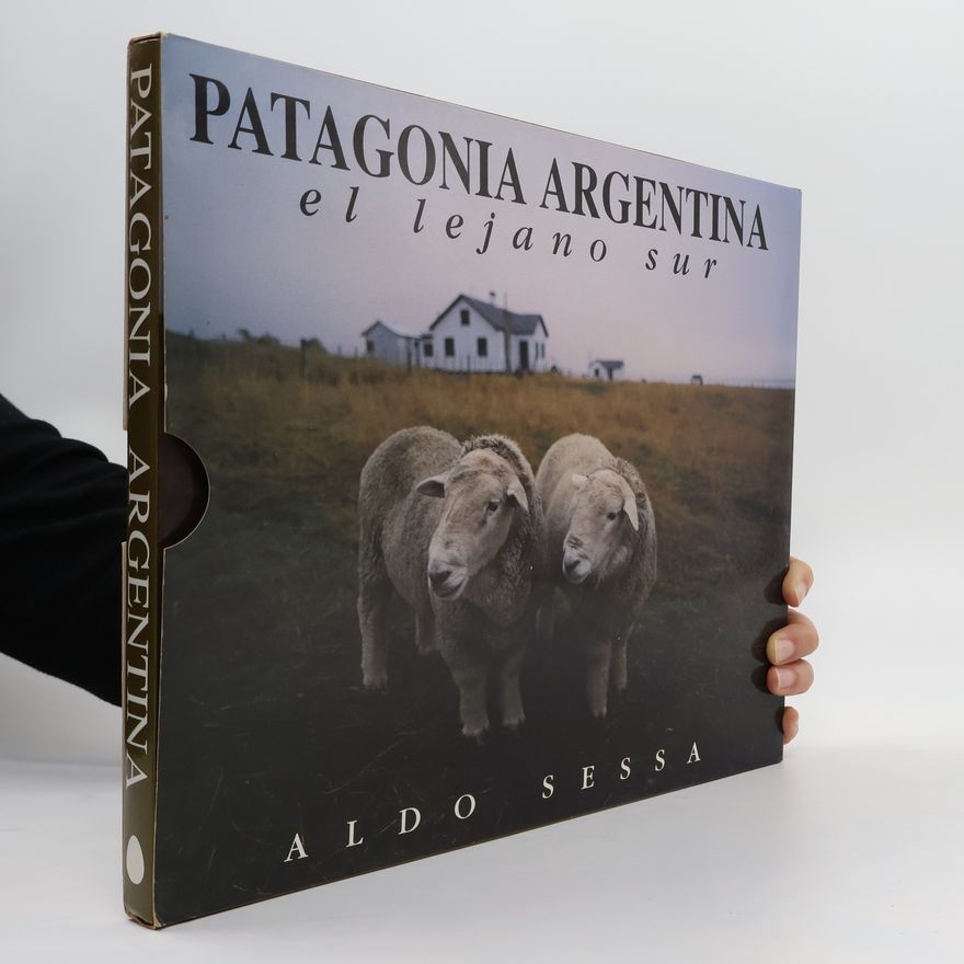 Aldo Sessa Patagonia - Argentina, el lejano sur