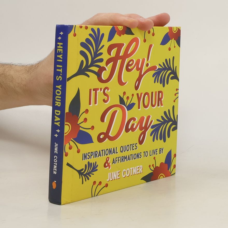 June Cotner Hey! It's Your Day: Inspirational Quotes and Affirmations to Live by