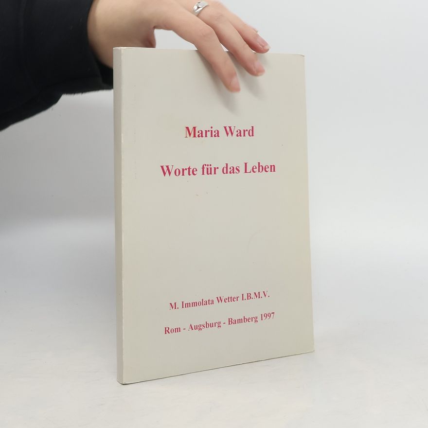M. Immolata Wetter Maria Ward. Worte für das Leben