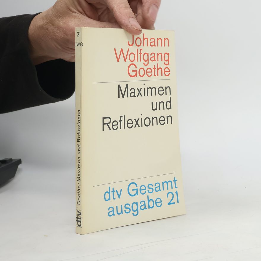 Johann Wolfgang von Goethe Maximen und Reflexionen.