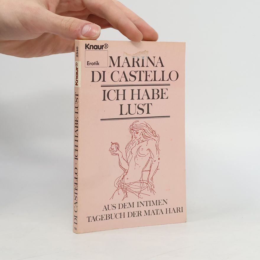 Marina di Castello Ich habe Lust - Aus dem intimen Tagebuch der Mata Hari