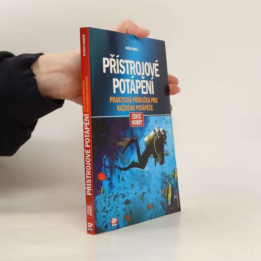 Dušan Dobeš Přístrojové potápění : praktická příručka pro každého potápěče