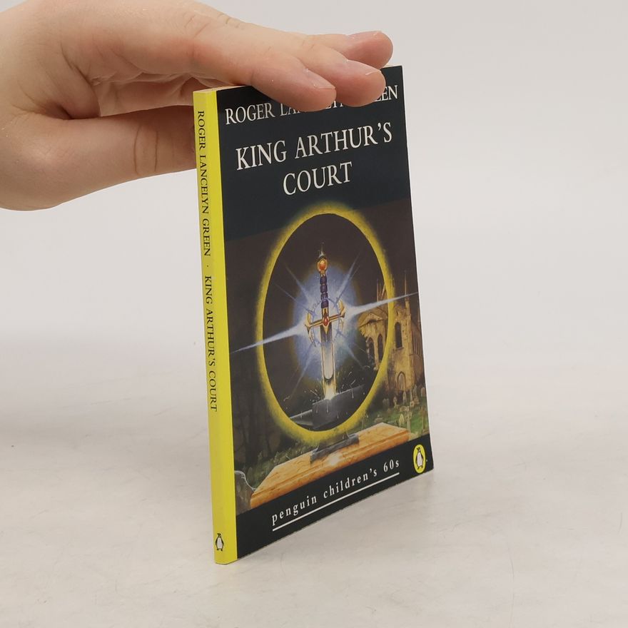 Roger Lancelyn Green King Arthur's Court