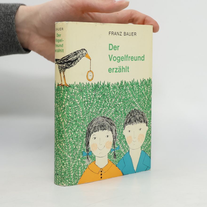 Franz Bauer Der Vogelfreund erzählt