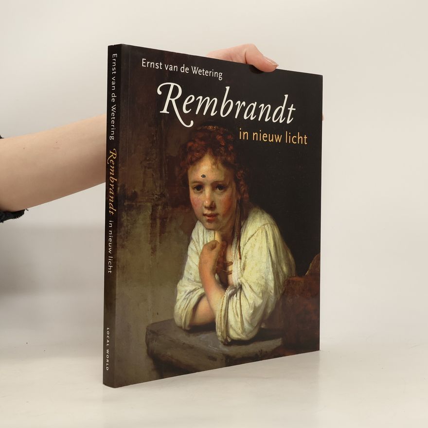 Ernst van de Wetering Rembrandt in nieuw licht