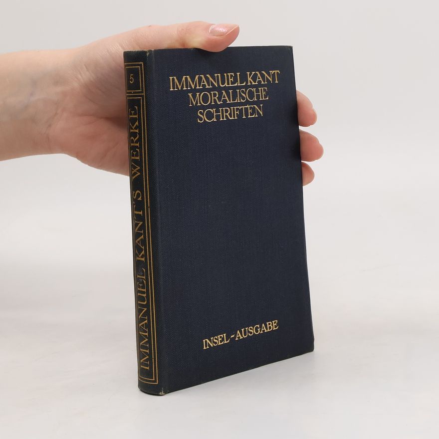 Immanuel Kant Immanuel Kant's Werke 4. Moralische Schriften