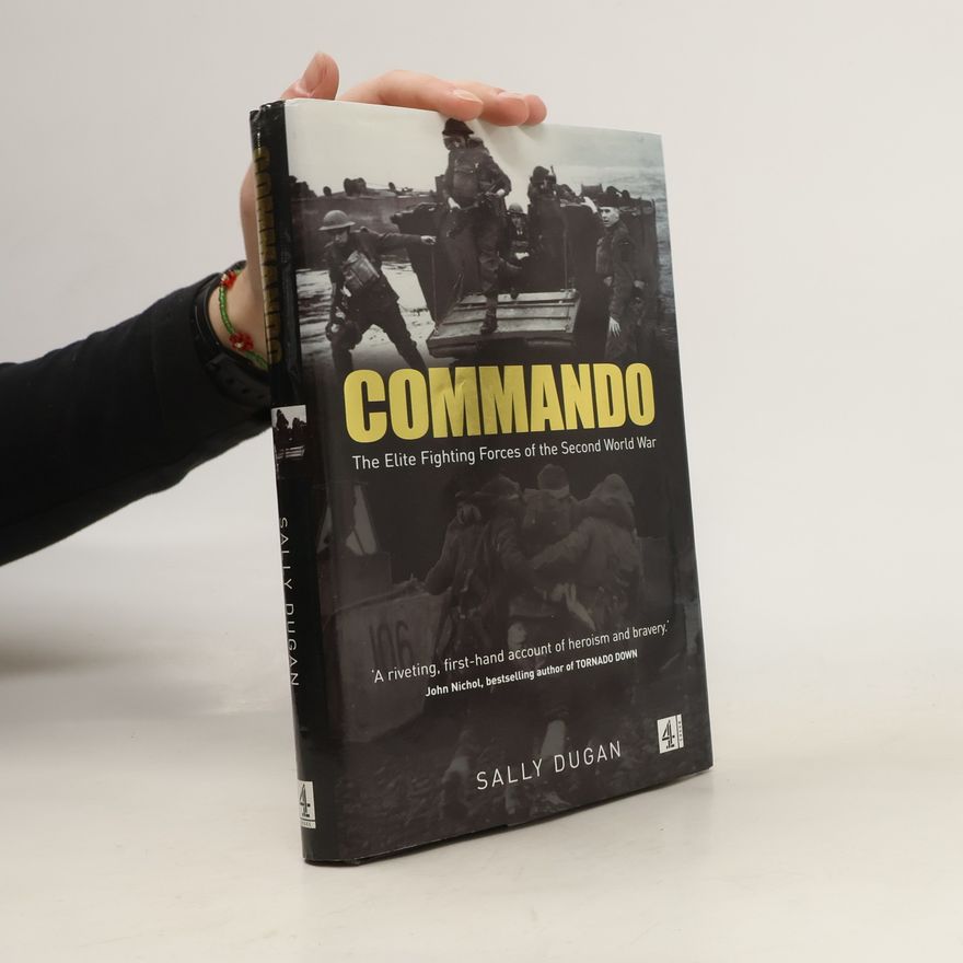 Sally Dugan Commando. The Elite Fighting Forces of the Second World War