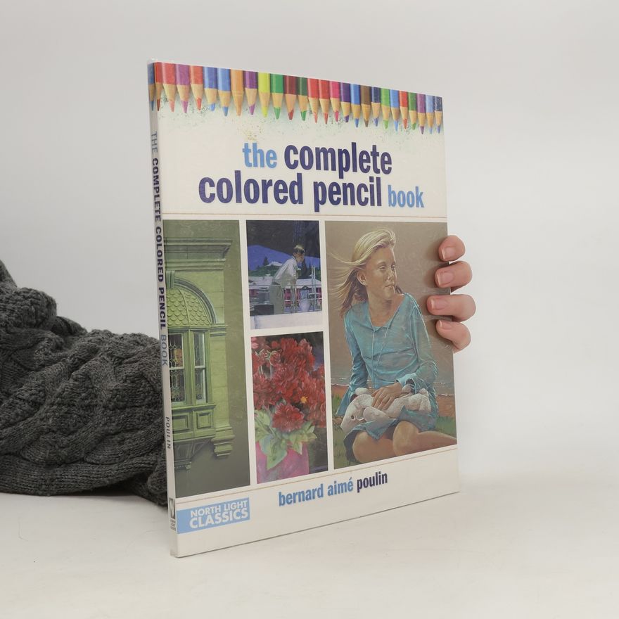 Bernard Aime Poulin The Complete Colored Pencil Book