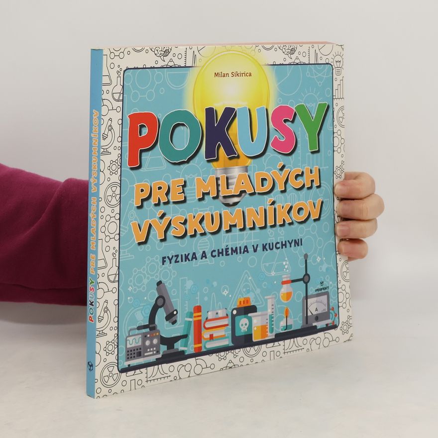 Molan Sikirica Pokusy pre mladých výskumníkov. Fyzika a chémia v kuchyni