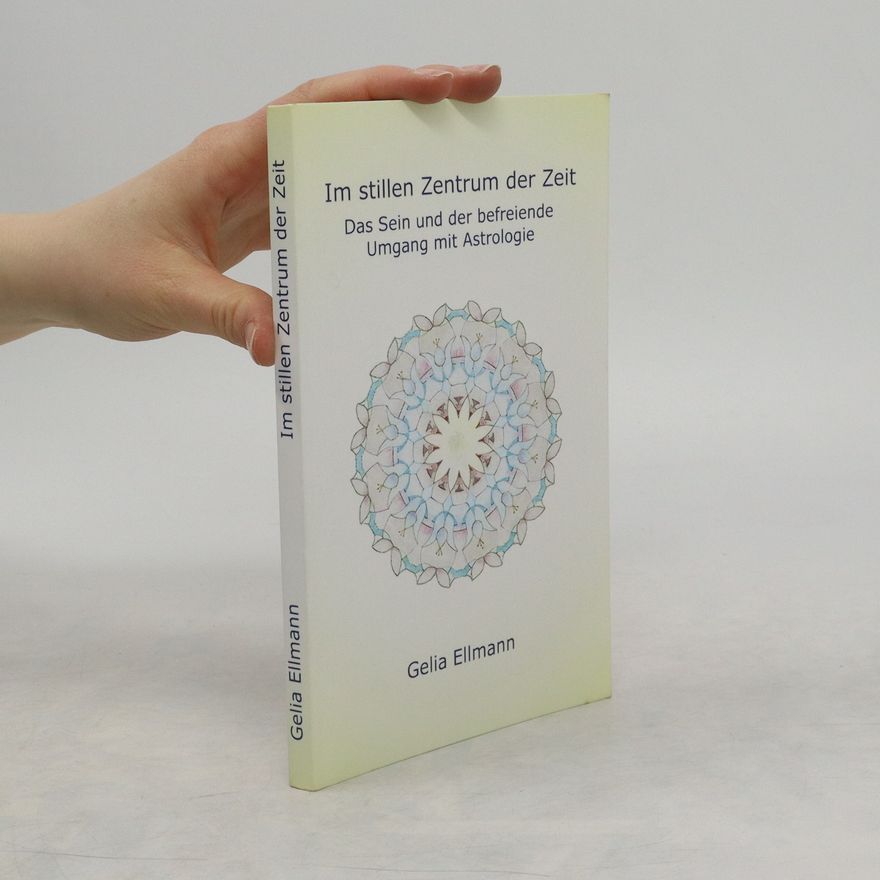 Gelia Ellmann Im stillen Zentrum der Zeit