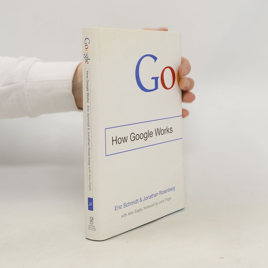 Eric Schmidt Google : how Google works