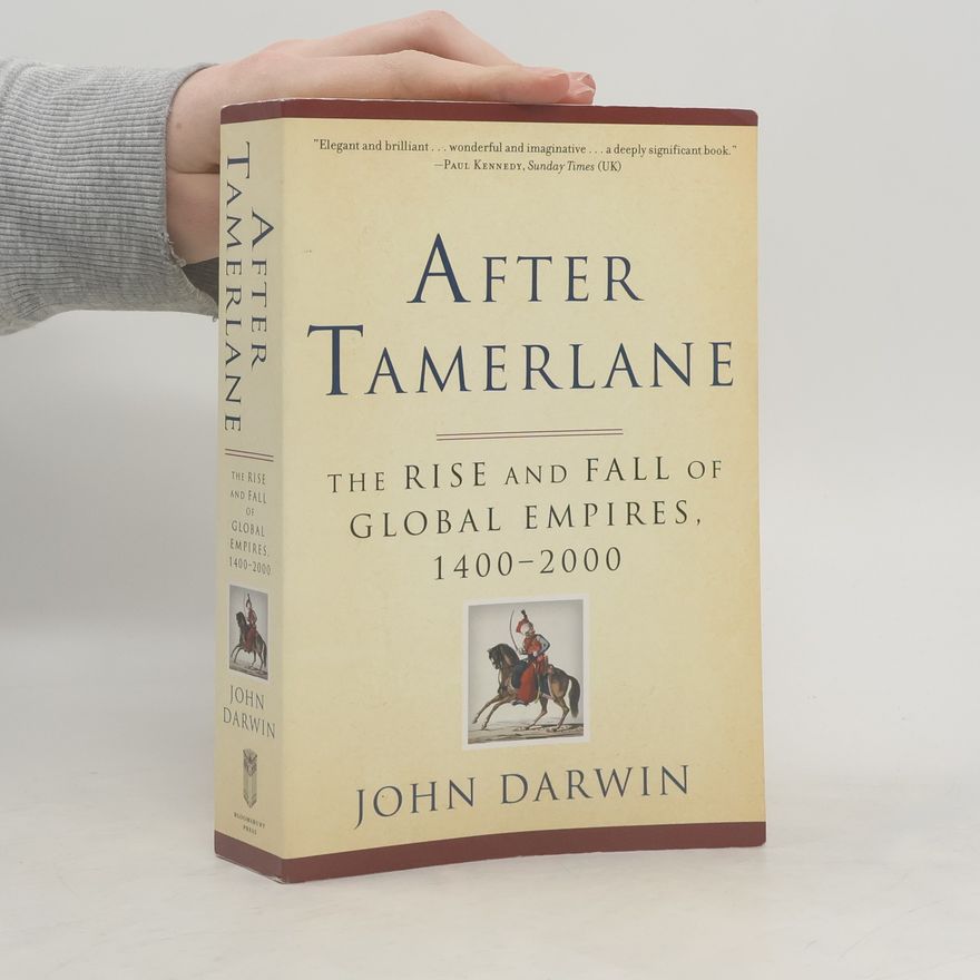 John Darwin After Tamerlane: The Rise and Fall of Global Empires, 1400-2000