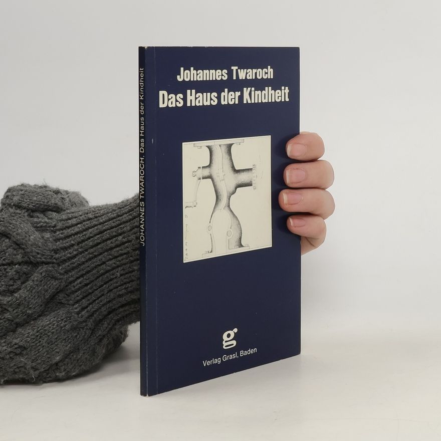 Johannes Twaroch Das Haus der Kindheit
