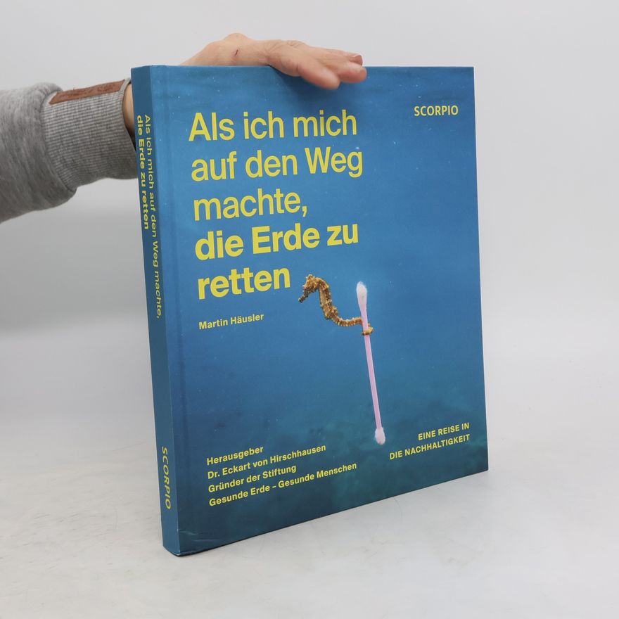 Martin Häusler Als ich mich auf den Weg machte, die Erde zu retten