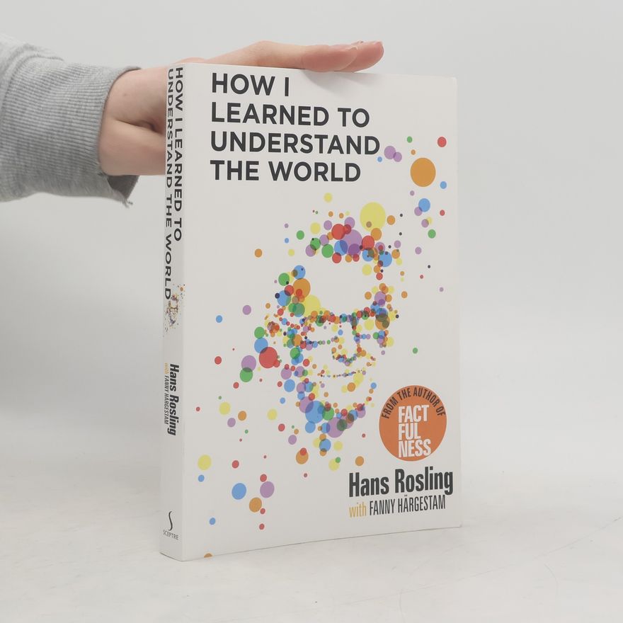 Hans Rosling How I Learned to Understand the World