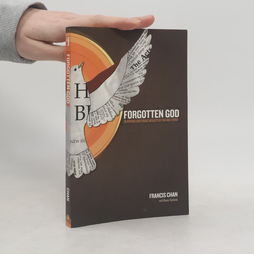 Francis Chan Forgotten God. Reversing Our Tragic Neglect of the Holy Spirit
