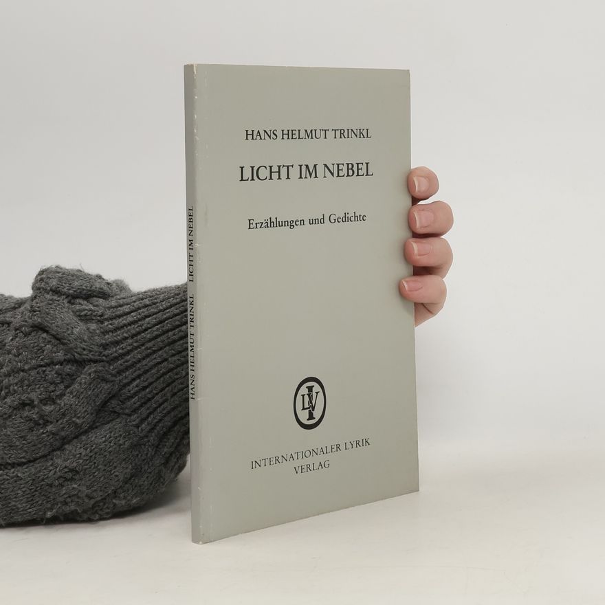 Hans Helmut Trinkl Licht im Nebel. Erzählungen und Gedichte