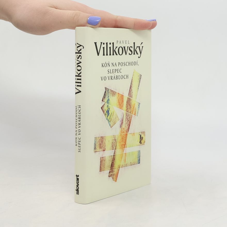 Pavel Vilikovský Kôň na poschodí, slepec vo Vrábľoch