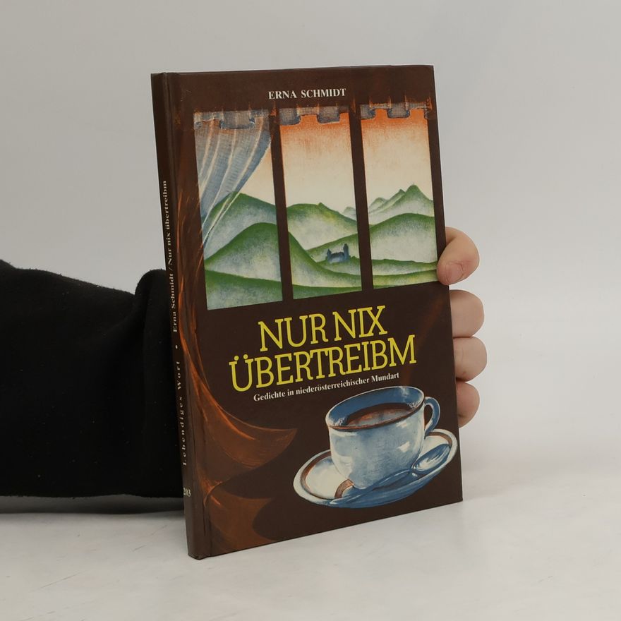 Erna Schmidt Nur nix übertreibm. Gedichte in niederösterreichischer Mundart