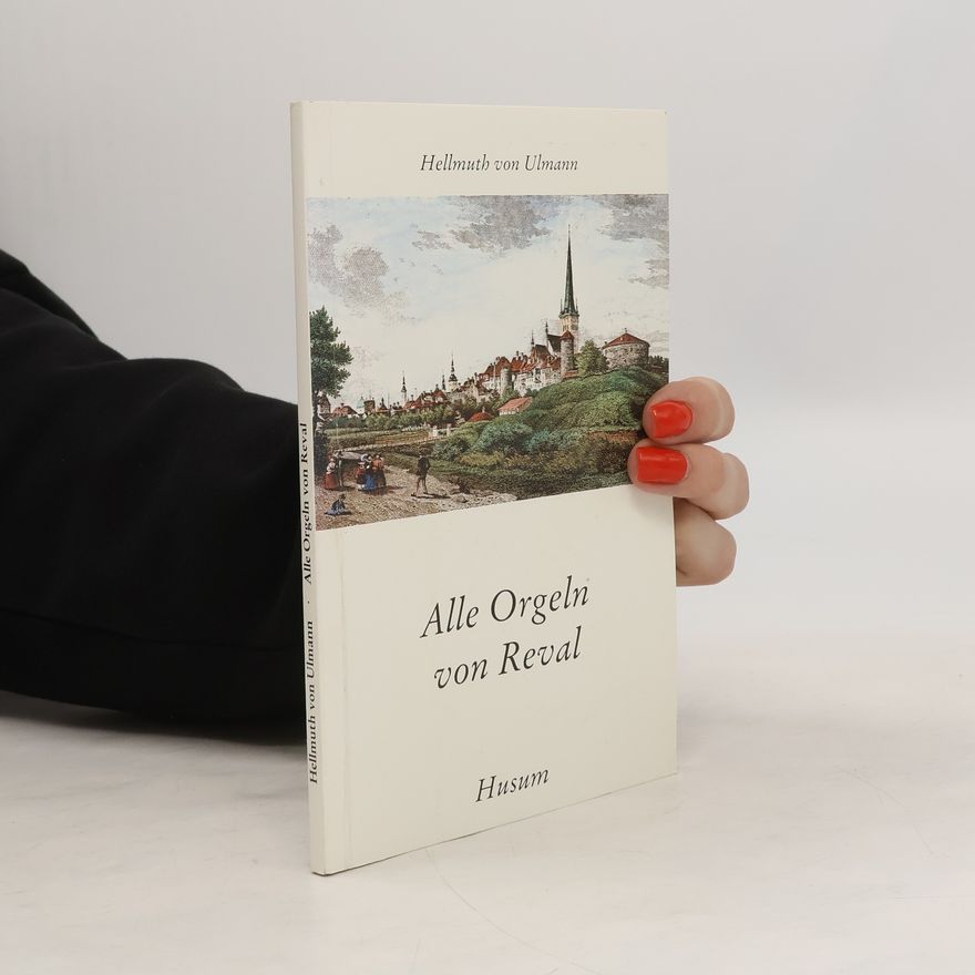 Hellmuth von Ulmann Alle Orgeln von Reval