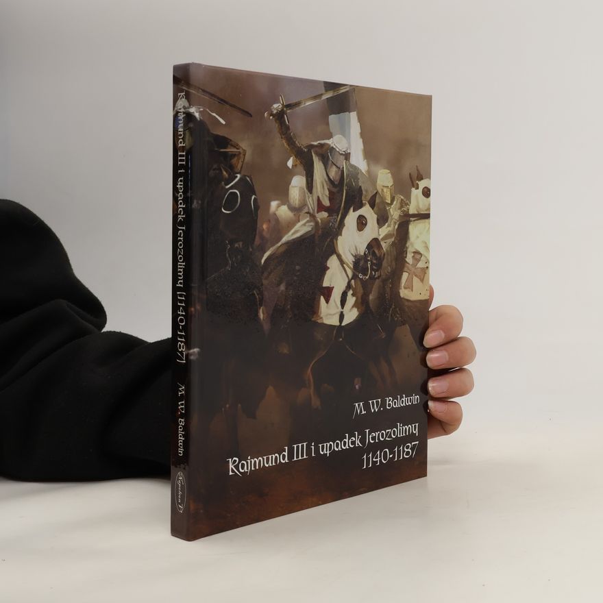 M. W. Baldwin Rajmund III i upadek Jerozolimy (1140-1187)