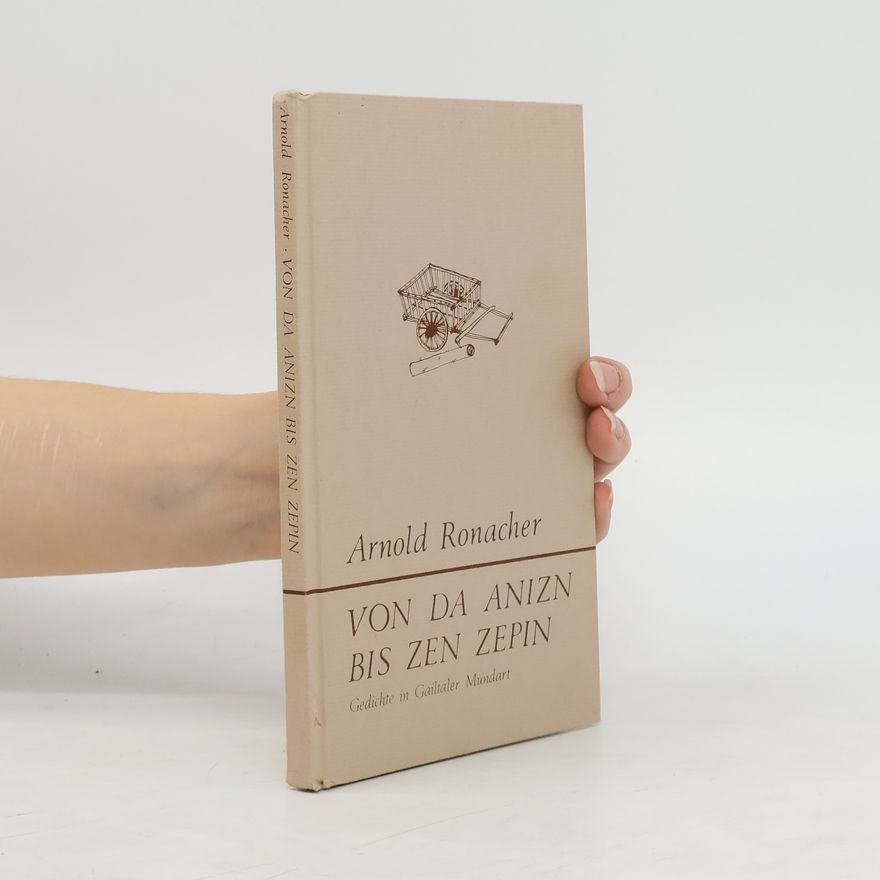 Arnold Ronacher Von da Anizn bis zen Zepin
