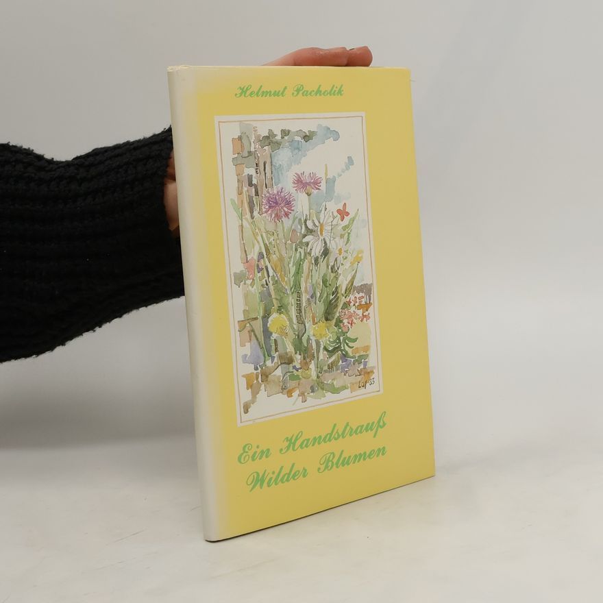 Helmut Pacholik Ein Handstrauß Wilder Blumen. Gedichte