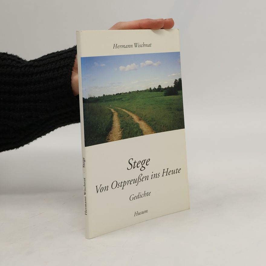 Hermann Wischnat Stege von Ostpreußen ins Heute. Gedichte