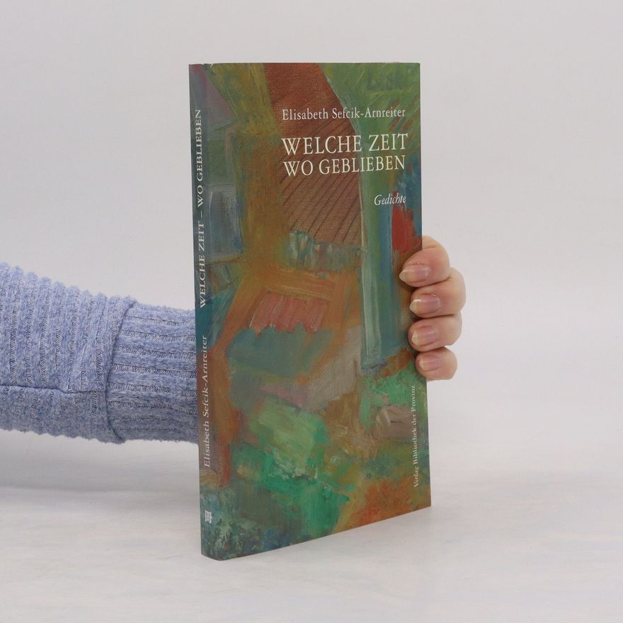 Elisabeth Sefcik Arnreiter Welche Zeit - wo geblieben