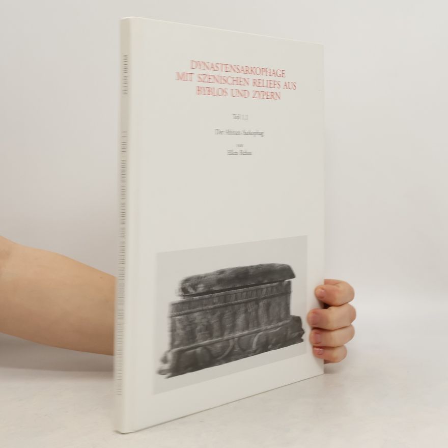 Ellen Rehm Dynastensarkophage mit szenischen Reliefs aus Byblos und Zypern. Der Ahiram-Sarkophag